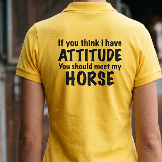 If You Think I Have Attitude, You Should Meet My Horse | Funny Horse Riding T-Shirt & Polo Shirt