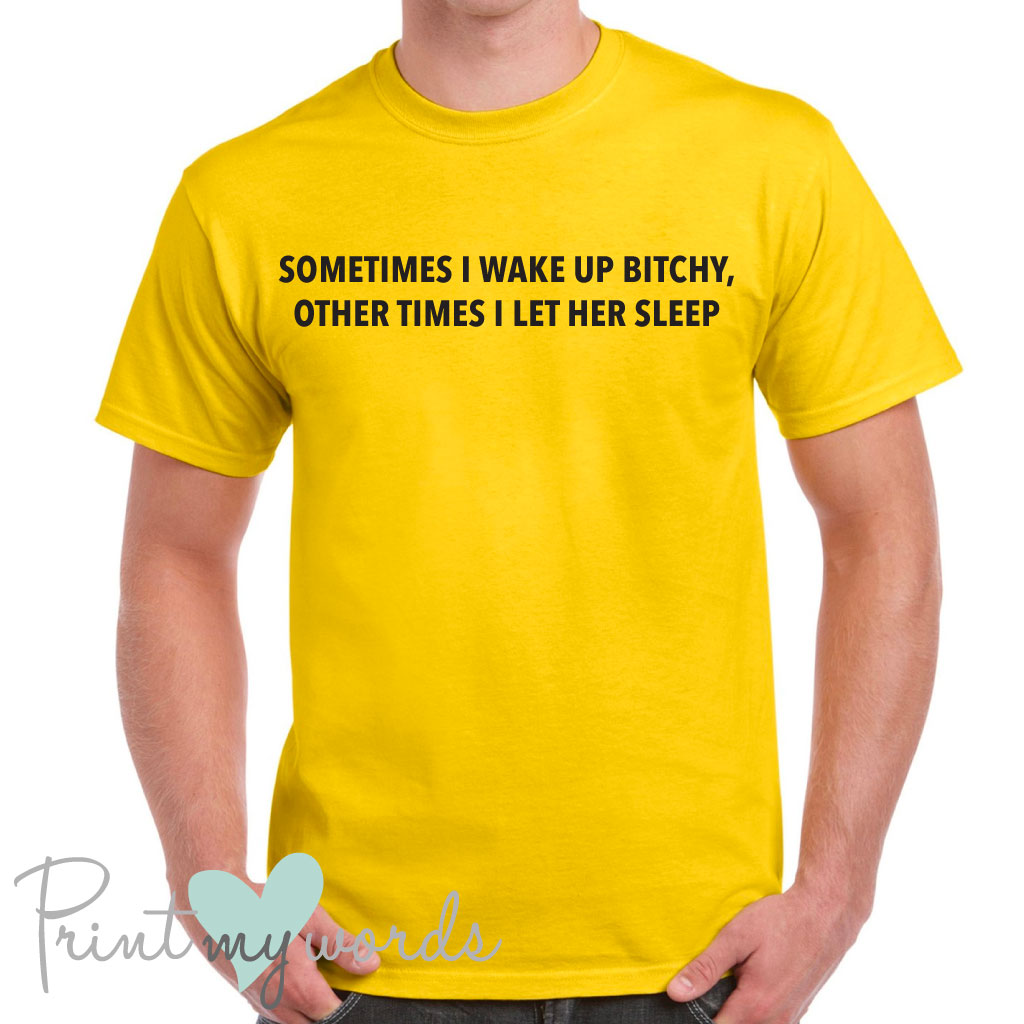 Men's Sometimes I Wake Up Bitchy Funny T-Shirt