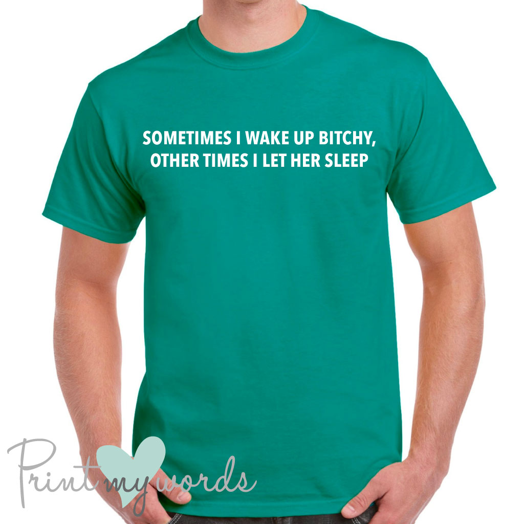 Men's Sometimes I Wake Up Bitchy Funny T-Shirt