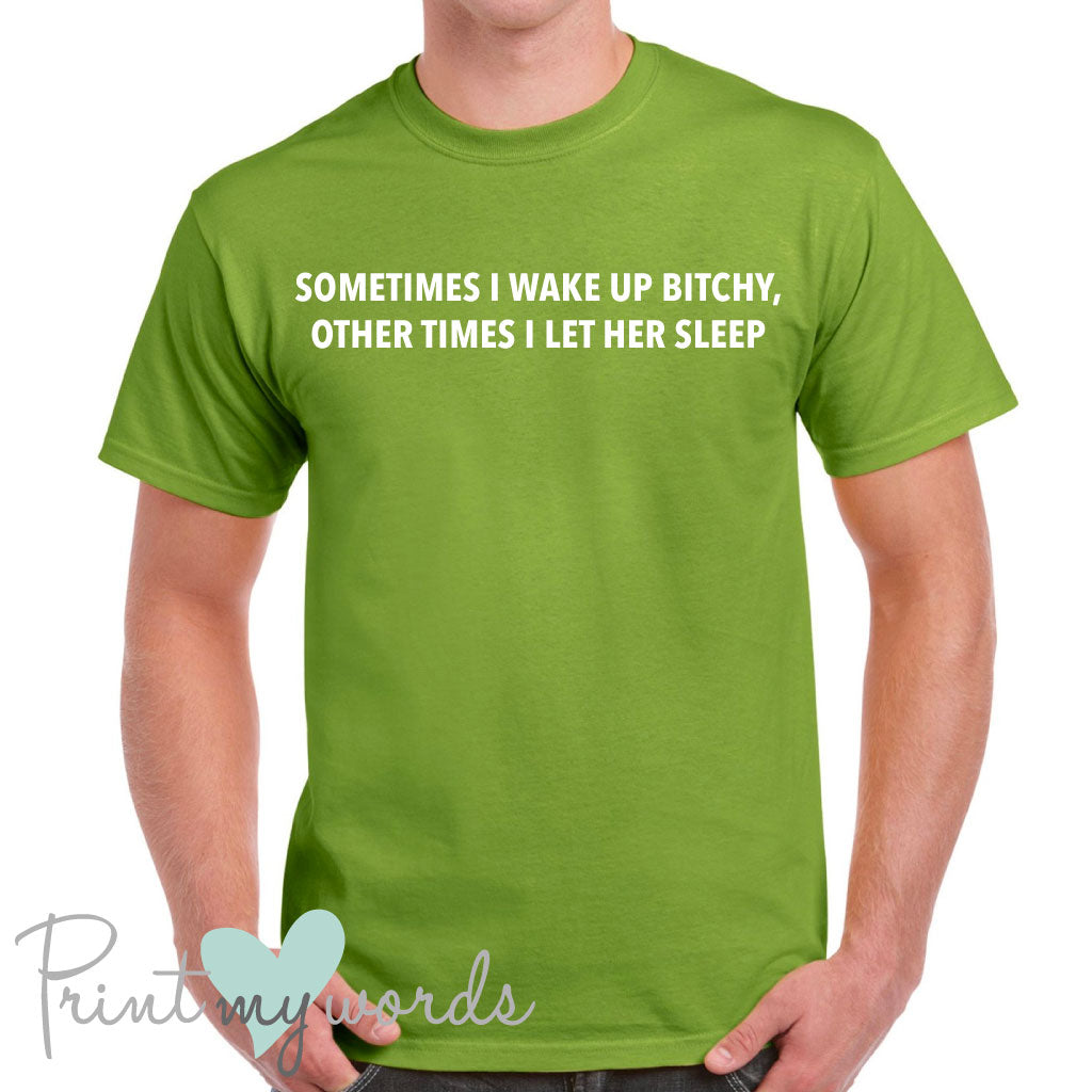 Men's Sometimes I Wake Up Bitchy Funny T-Shirt