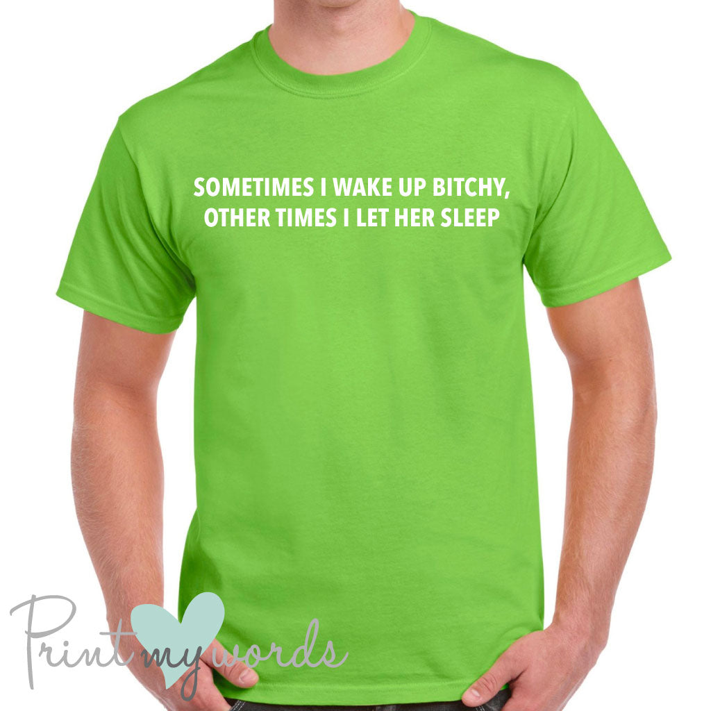 Men's Sometimes I Wake Up Bitchy Funny T-Shirt