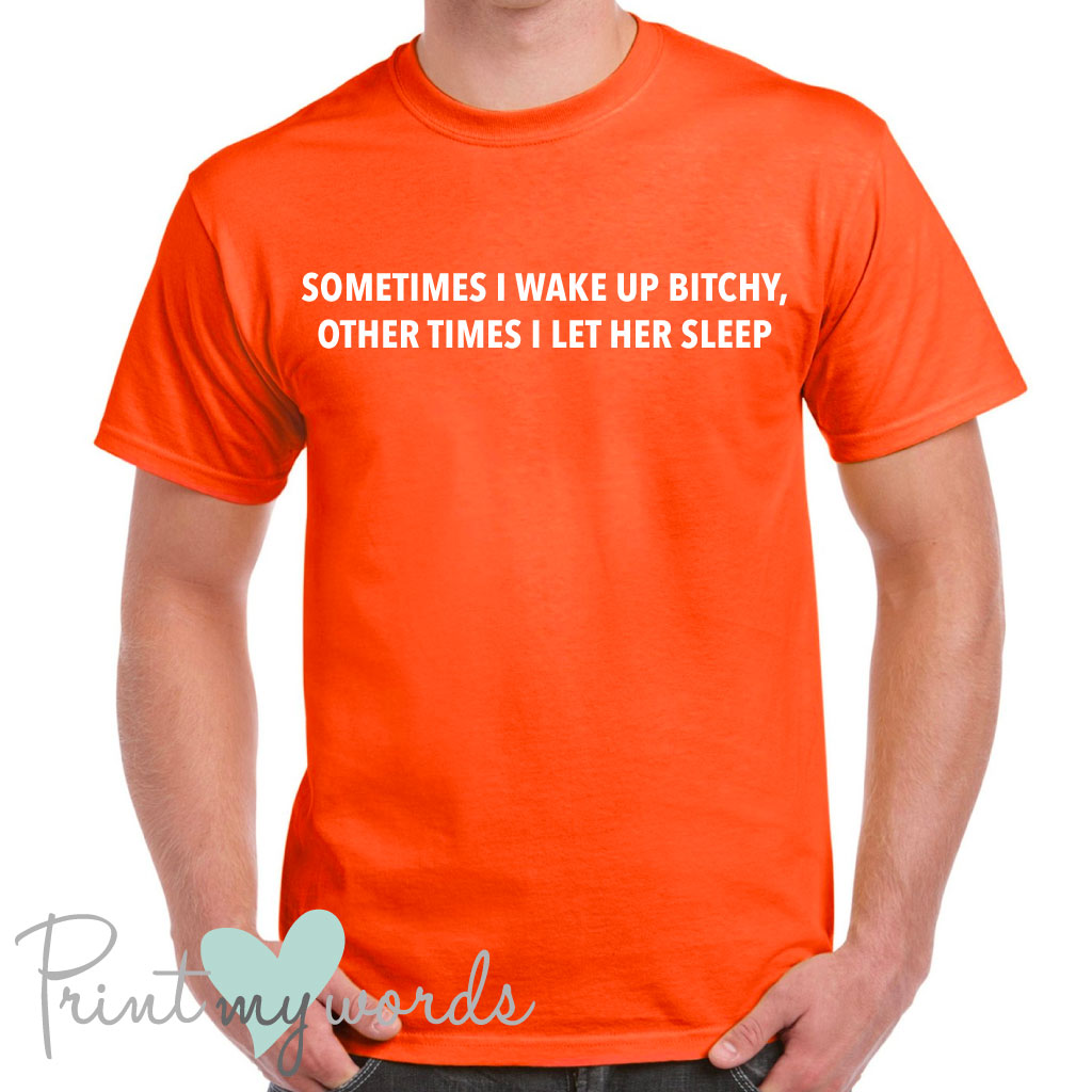 Men's Sometimes I Wake Up Bitchy Funny T-Shirt