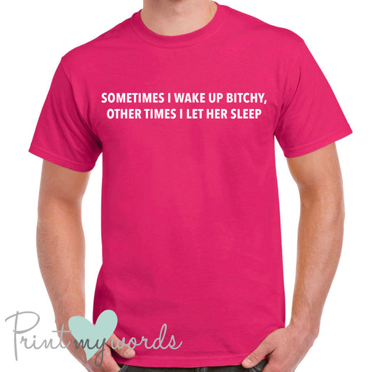 Men's Sometimes I Wake Up Bitchy Funny T-Shirt