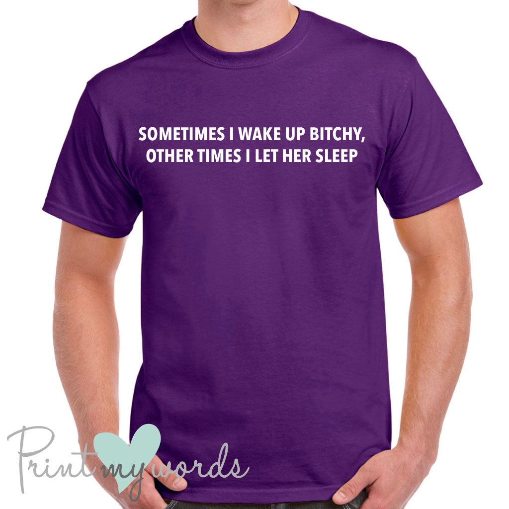 Men's Sometimes I Wake Up Bitchy Funny T-Shirt