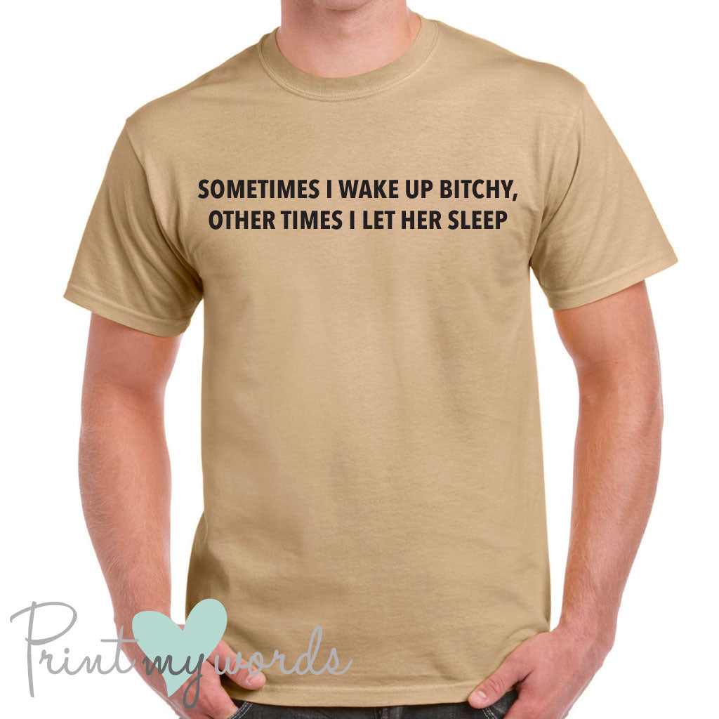 Men's Sometimes I Wake Up Bitchy Funny T-Shirt