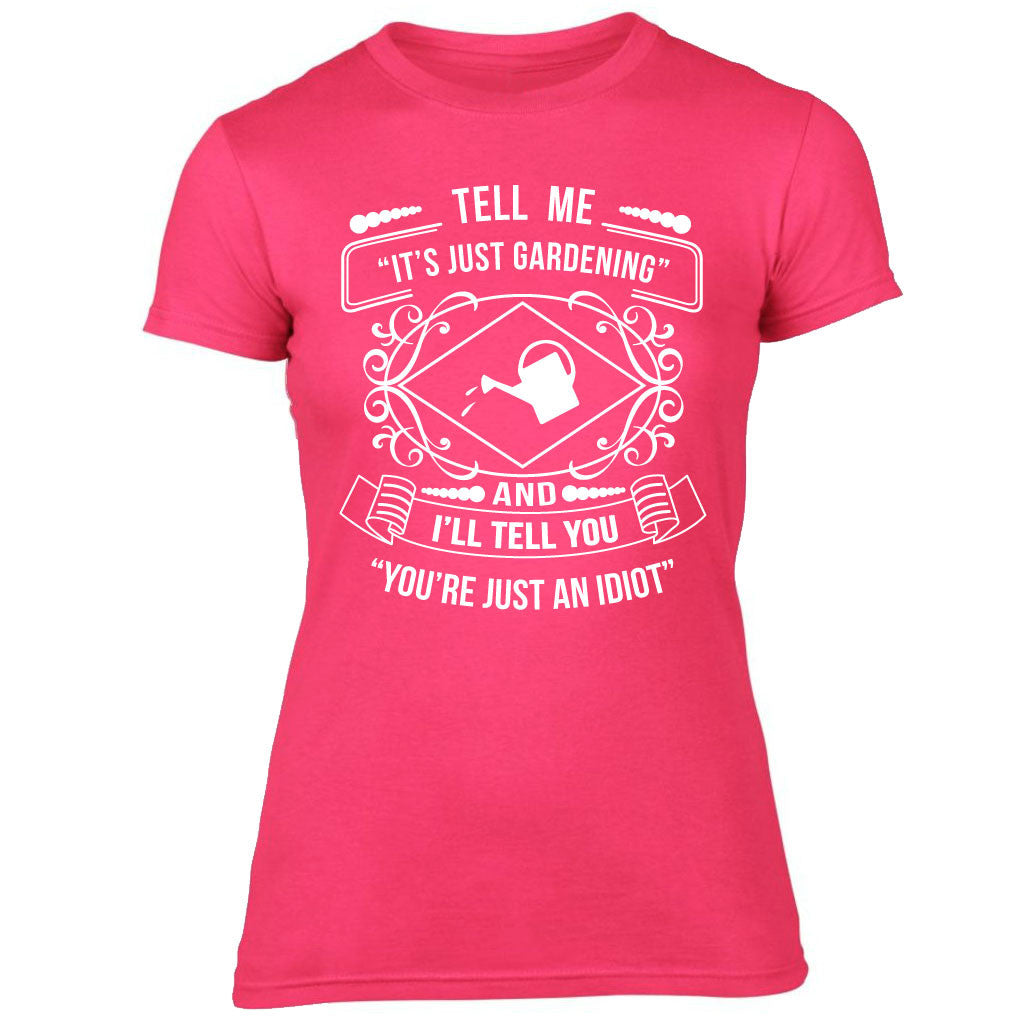 Ladies Tell Me It's Just Gardening T-shirt