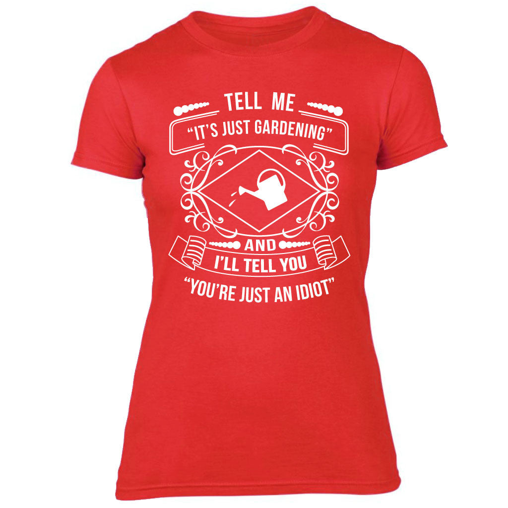 Ladies Tell Me It's Just Gardening T-shirt