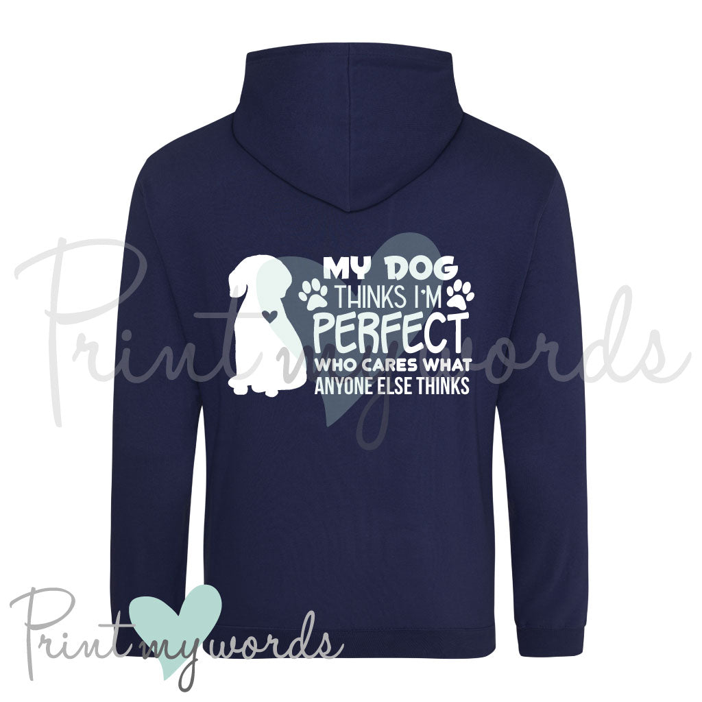 Unisex My Dog Thinks I'm Perfect Hoodie