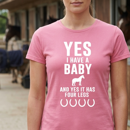 Yes I Have A Baby And Yes It Has Four Legs | Funny Horse T-Shirt & Equestrian Polo Shirt
