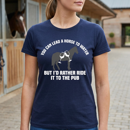 You Can Lead A Horse To Water, But I'd Rather Ride It To The Pub | Funny Horse Riding T-Shirt & Polo Shirt