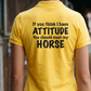 If You Think I Have Attitude, You Should Meet My Horse | Funny Horse Riding T-Shirt & Polo Shirt