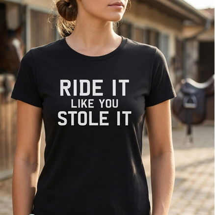 Title: Ride It Like You Stole It | Funny Horse T-Shirt & Equestrian Polo Shirt