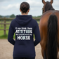 If You Think I Have Attitude Funny Equestrian Hoodie