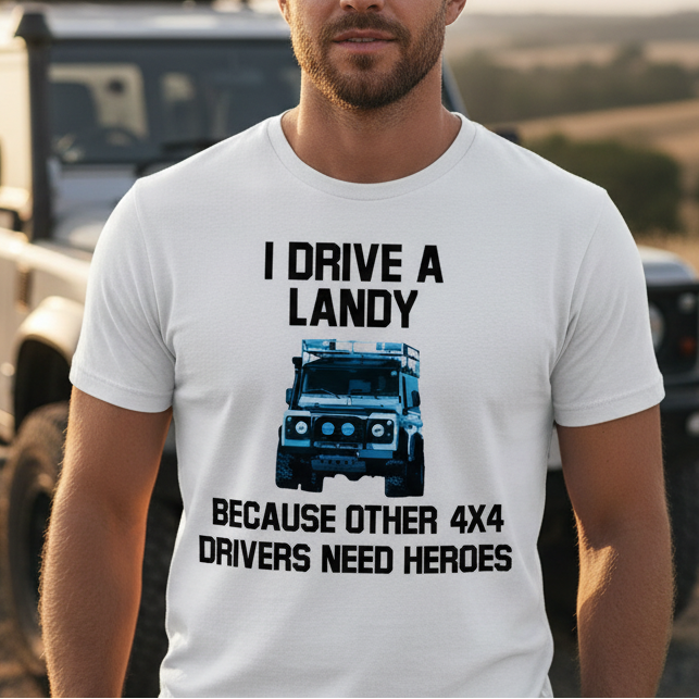 I Drive A Landy Because Other 4x4 Drivers Need Heroes Funny Off-Road T-Shirt