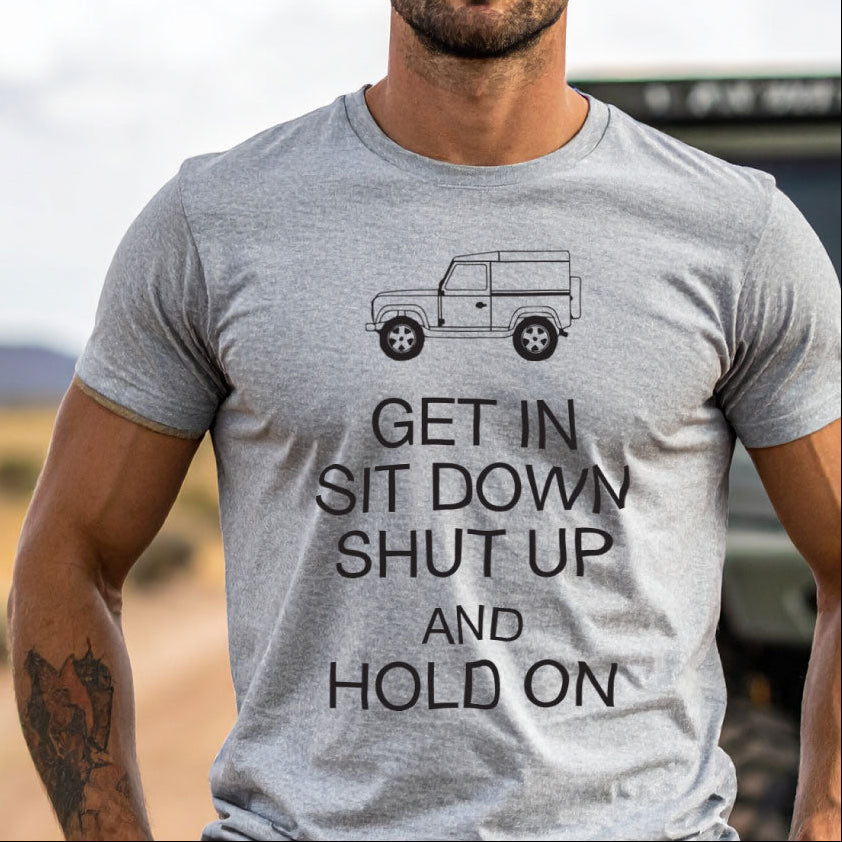 Get In, Sit Down, Shut Up and Hold On Funny Land Rover Off Roading T-Shirt