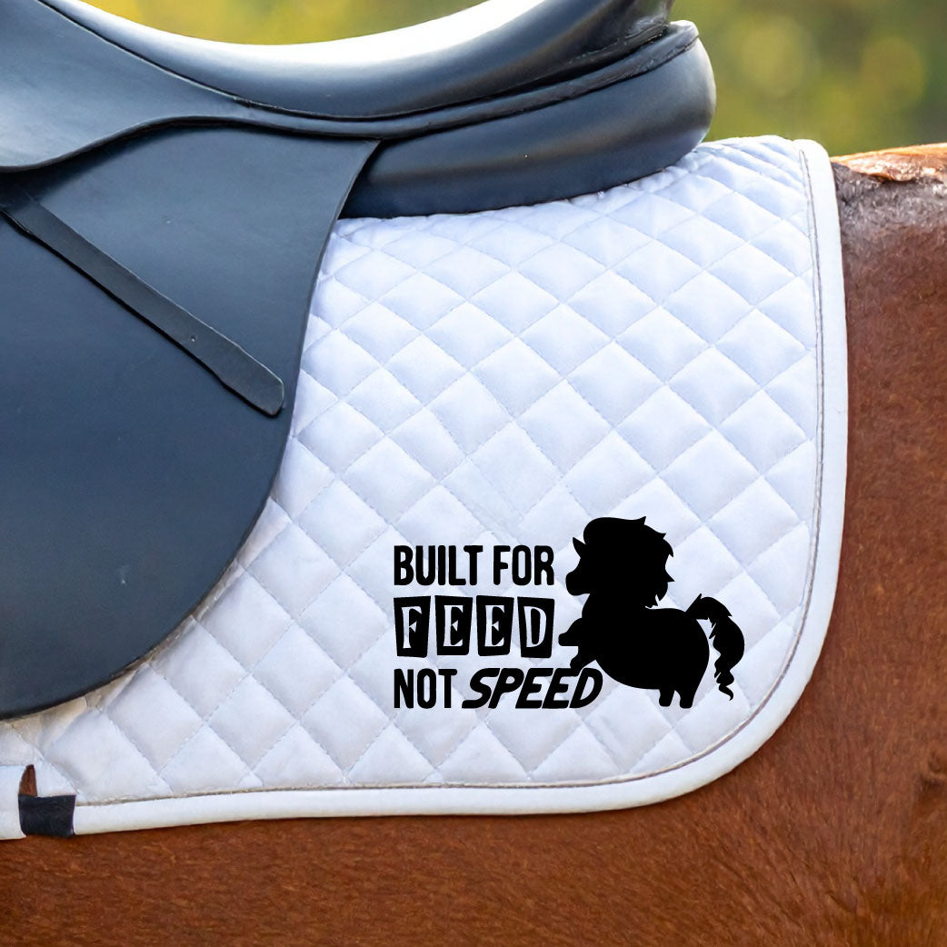 Built For Feed Not Speed Funny Equestrian Saddlecloth Saddle Pad