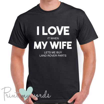 I Love It When My Wife Lets Me Buy Landy Parts Funny Men's T-Shirt 4x4 Off Road