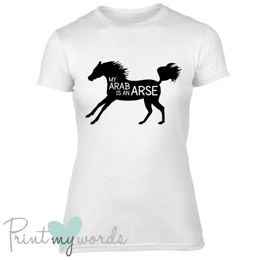 My Arab Is An Arse Funny Equestrian T-shirt