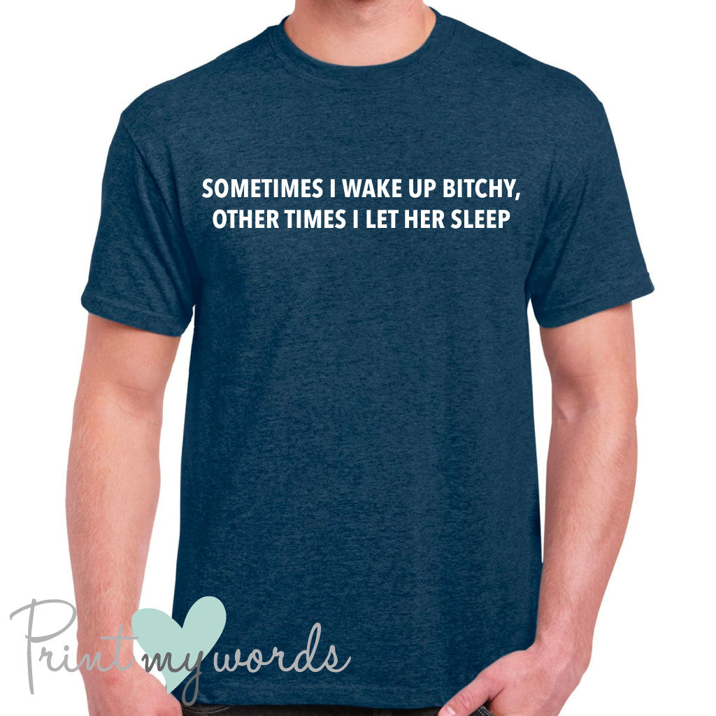 Men's Sometimes I Wake Up Bitchy Funny T-Shirt