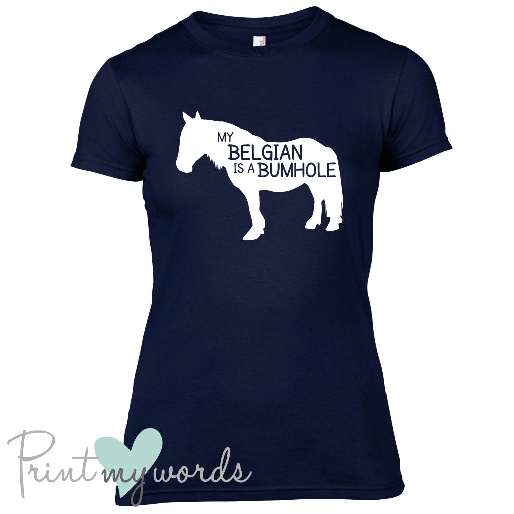 My Belgian Is A Bumhole Funny Equestrian T-shirt