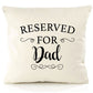 Reserved for Dad Personalised Cushion Cover