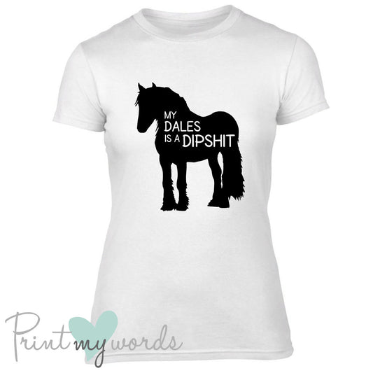 My Dales Is A Dipshit Funny Equestrian T-shirt