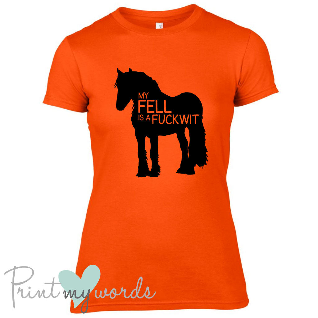 My Fell Is A Fuckwit Funny Equestrian T-Shirt