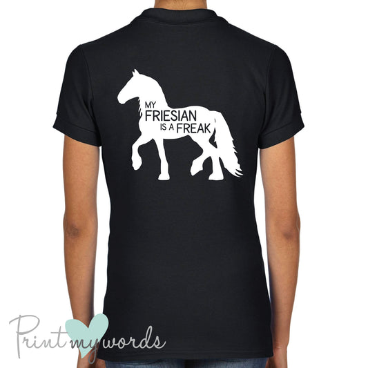 My Friesian Is A Freak Funny Equestrian Polo Shirt