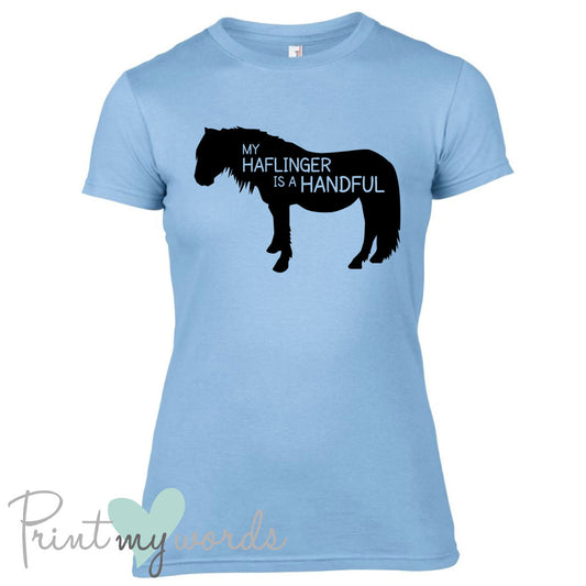 My Haflinger Is A Handful Funny Equestrian T-shirt