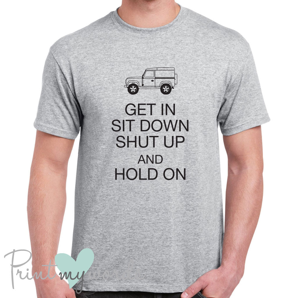 Get In, Sit Down, Shut Up and Hold On Funny Land Rover T-Shirt