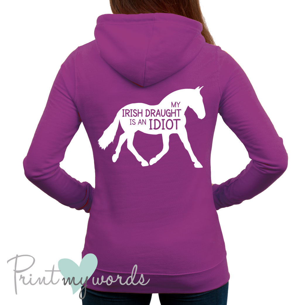 My Irish Draught Is An Idiot Funny Equestrian Hoodie