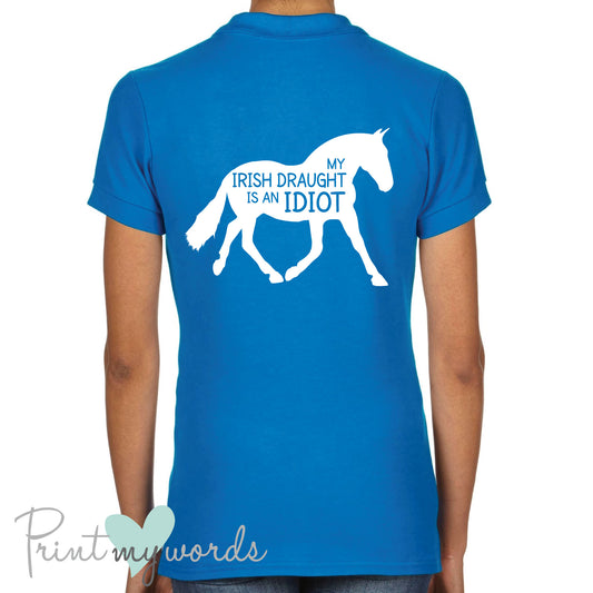 My Irish Draught Is An Idiot Funny Equestrian Polo Shirt