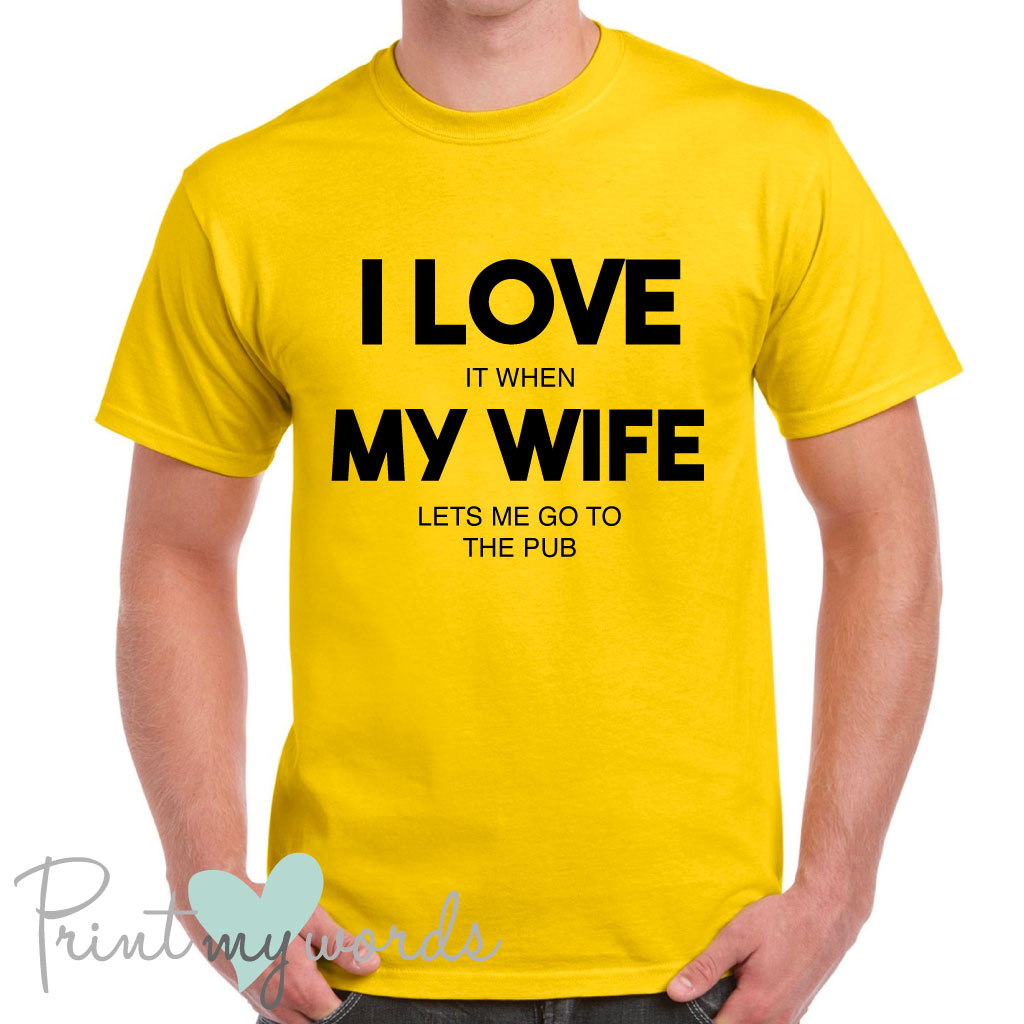 Men's I Love It When My Wife Lets Me Go To The Pub Funny T-Shirt