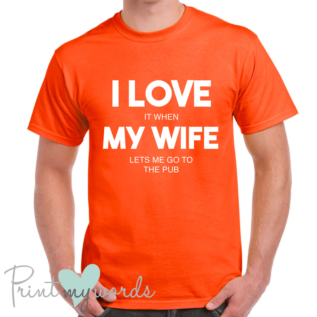 Men's I Love It When My Wife Lets Me Go To The Pub Funny T-Shirt