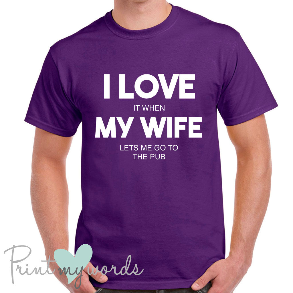 Men's I Love It When My Wife Lets Me Go To The Pub Funny T-Shirt