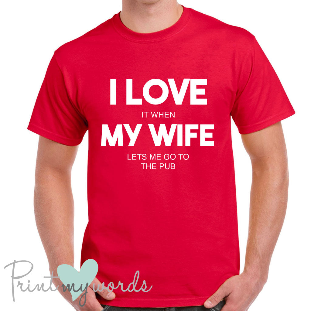 Men's I Love It When My Wife Lets Me Go To The Pub Funny T-Shirt