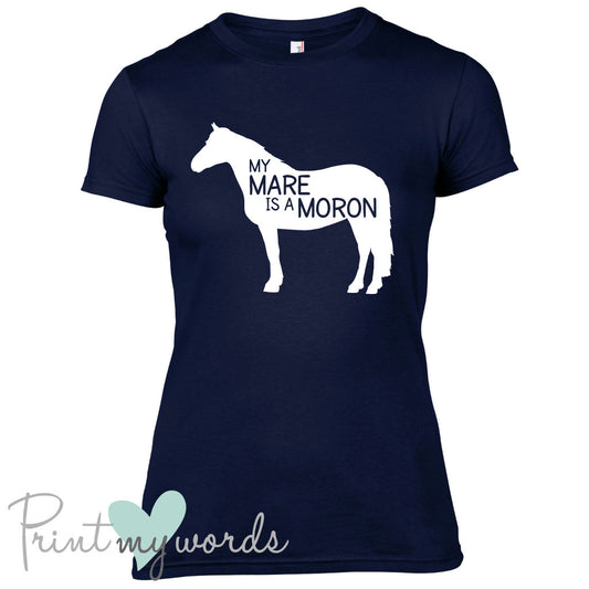 My Mare Is A Moron Funny Equestrian T-Shirt