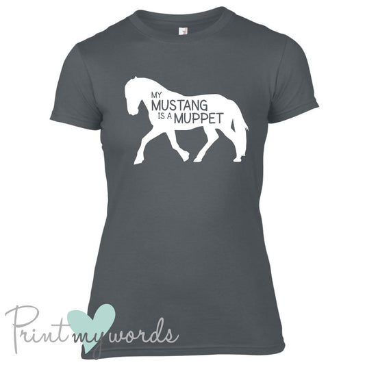 My Mustang Is A Muppet Funny Equestrian T-shirt