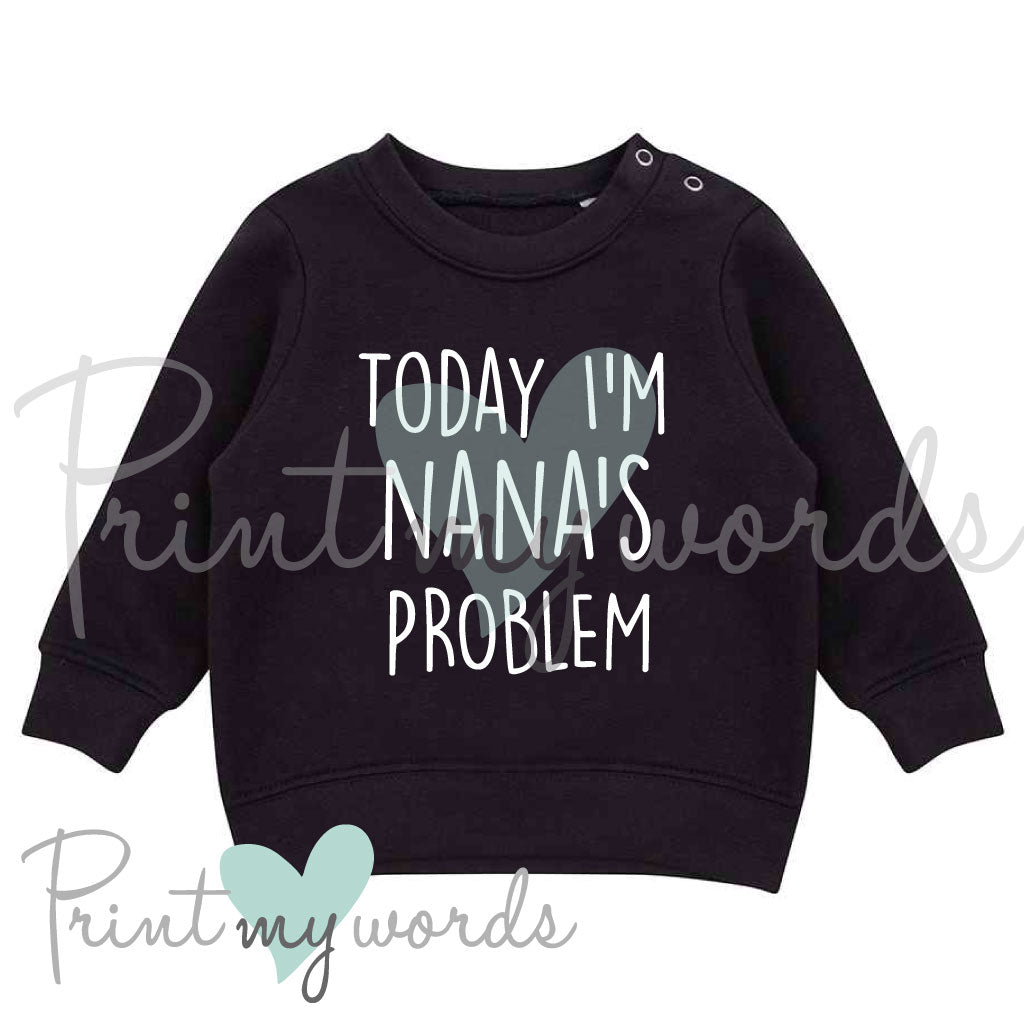Toddler Baby Funny Sweatshirt - Today I'm Nana's Problem