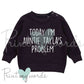 Personalised Toddler Baby Funny Sweatshirt - Today I'm Auntie NAME's Problem