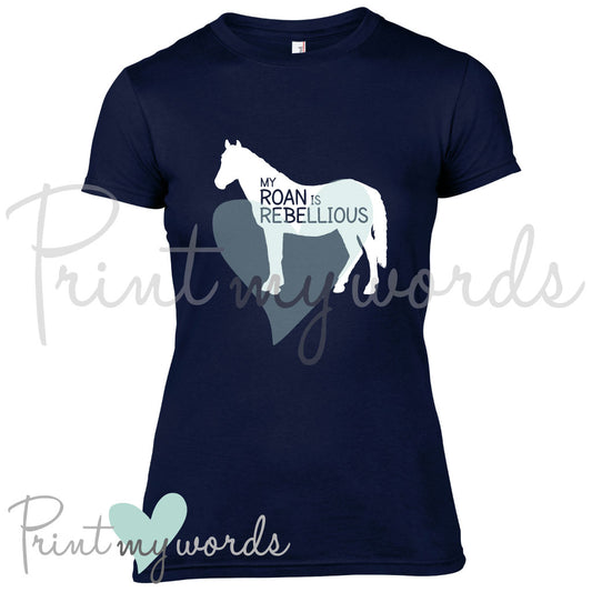 My Roan Is Rebellious Funny Equestrian T-Shirt