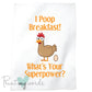 I Poop Breakfast Chicken Tea Towel