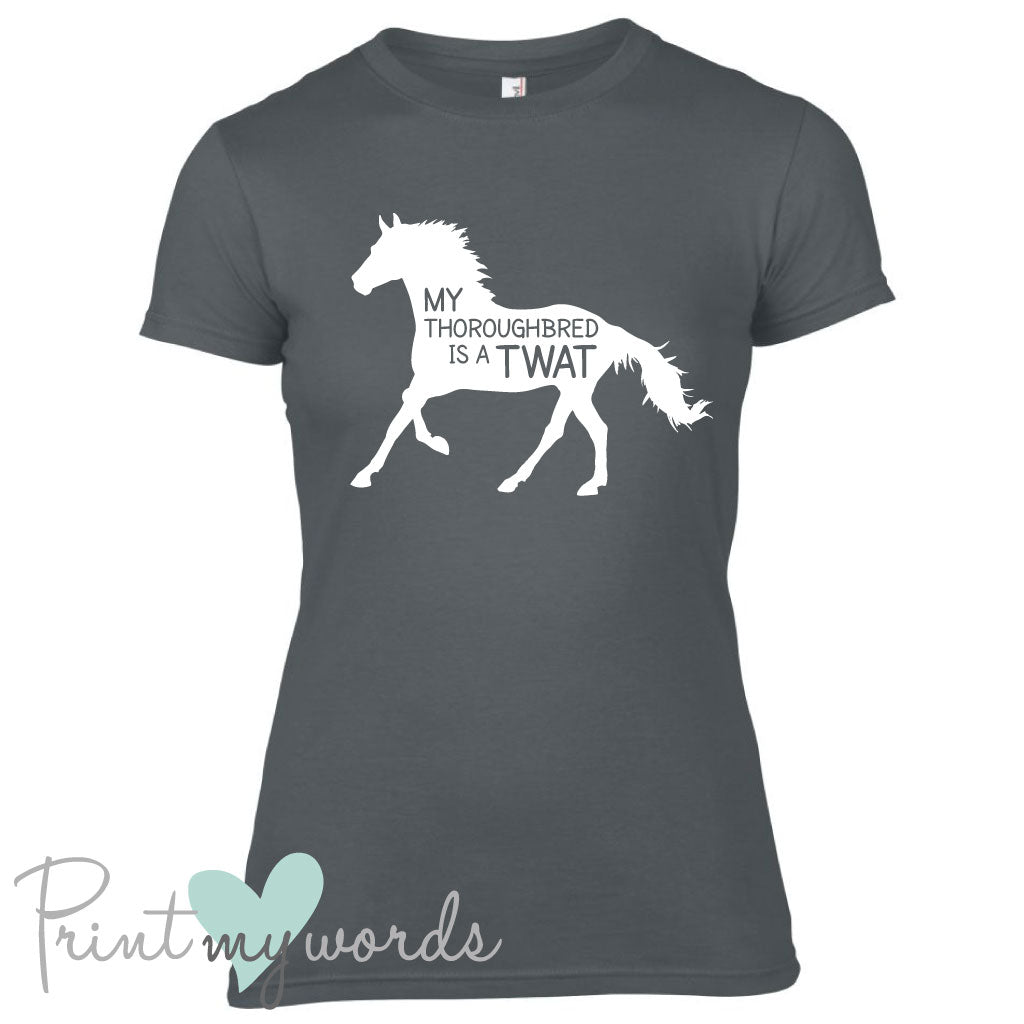 My Thoroughbred Is A Twat Funny Equestrian T-shirt