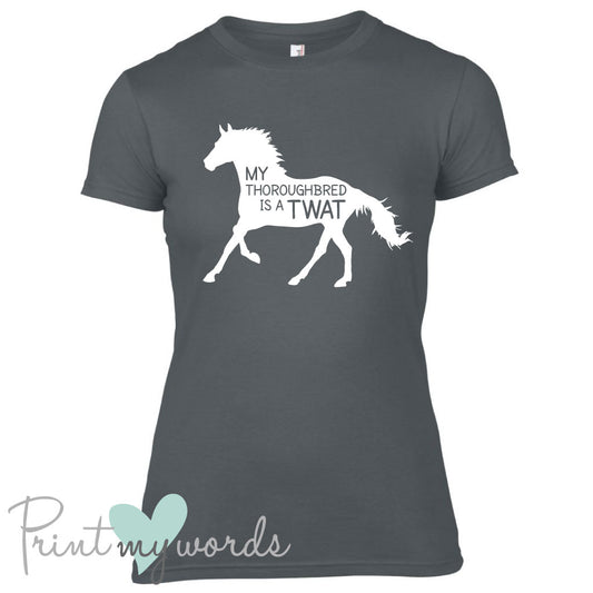 My Thoroughbred Is A Twat Funny Equestrian T-shirt