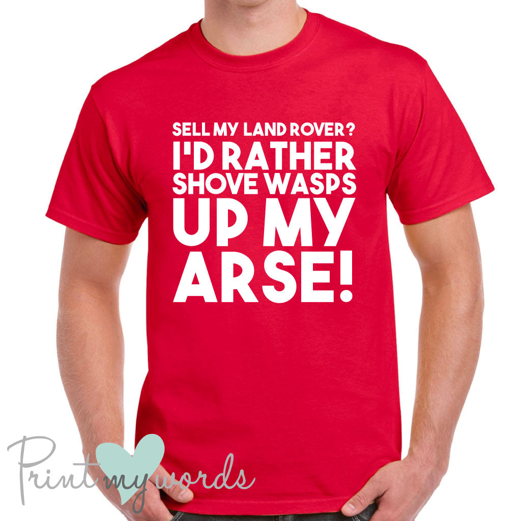 I'd Rather Shove Wasps Up My Arse Funny Land Rover T-Shirt